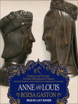 cover image of Anne and Louis--Passion and Politics in Early Renaissance France